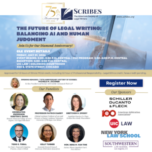 **Alt text for LinkedIn:** Scribes 75th Anniversary CLE graphic for “The Future of Legal Writing: Balancing AI and Human Judgment,” held July 31, 2026, at UIC Law in Chicago. Event begins at 3:00 p.m. Central, CLE program 3:30–5:00 p.m., reception 5:00–5:30 p.m. Opening remarks by Michele M. Jochner, with panelists Kirsten K. Davis, Patrick Barry, Gretchen H. Sperry, Todd C. Toral, Kellye Turner, and Hon. Rena M. Van Tine. Register now.
